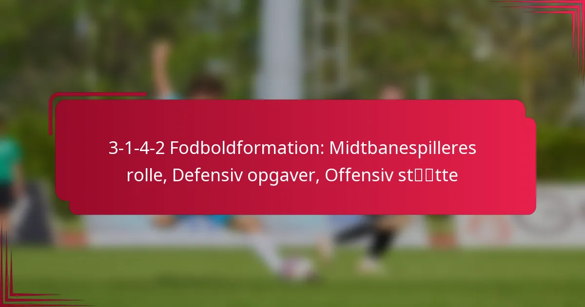 You are currently viewing 3-1-4-2 Fodboldformation: Midtbanespilleres rolle, Defensiv opgaver, Offensiv støtte