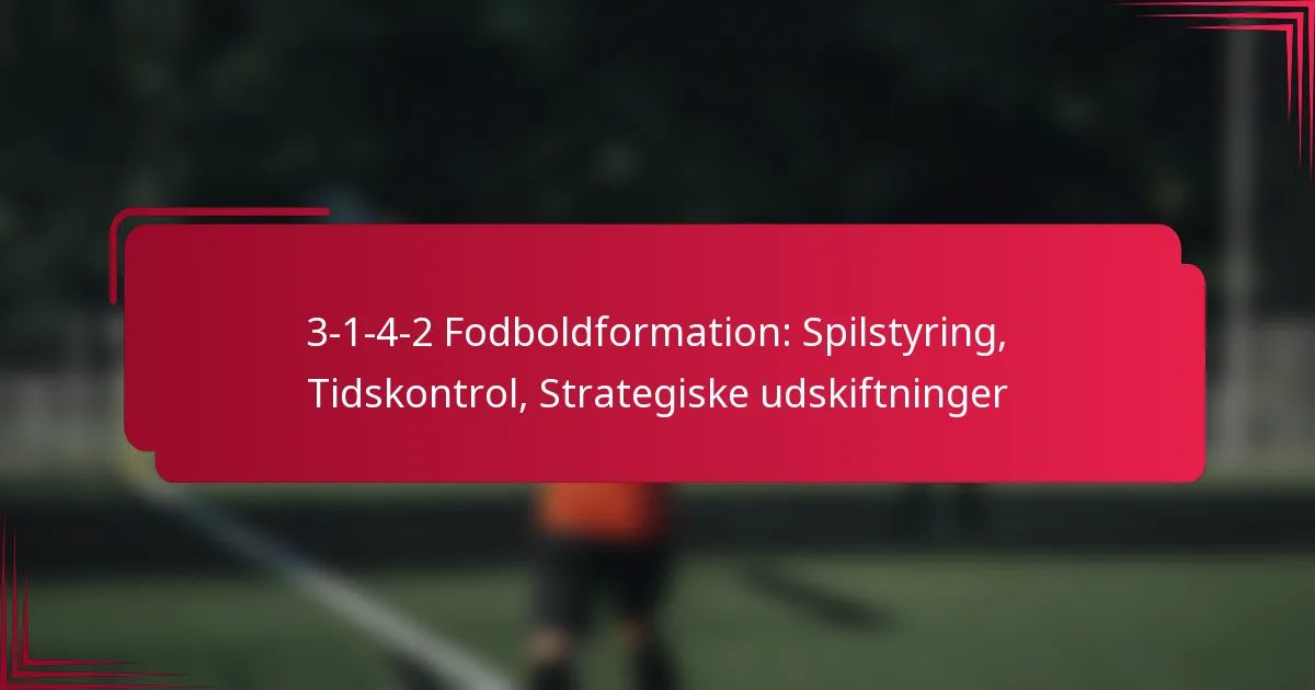 You are currently viewing 3-1-4-2 Fodboldformation: Spilstyring, Tidskontrol, Strategiske udskiftninger