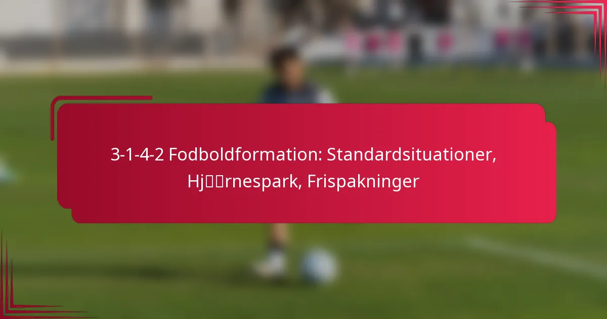 You are currently viewing 3-1-4-2 Fodboldformation: Standardsituationer, Hjørnespark, Frispakninger