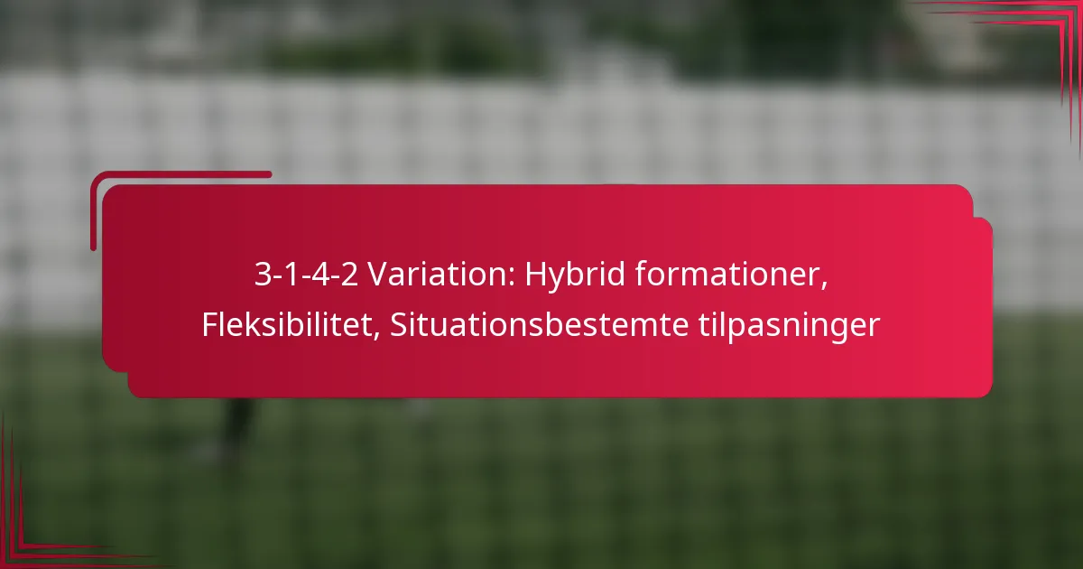 You are currently viewing 3-1-4-2 Variation: Hybrid formationer, Fleksibilitet, Situationsbestemte tilpasninger