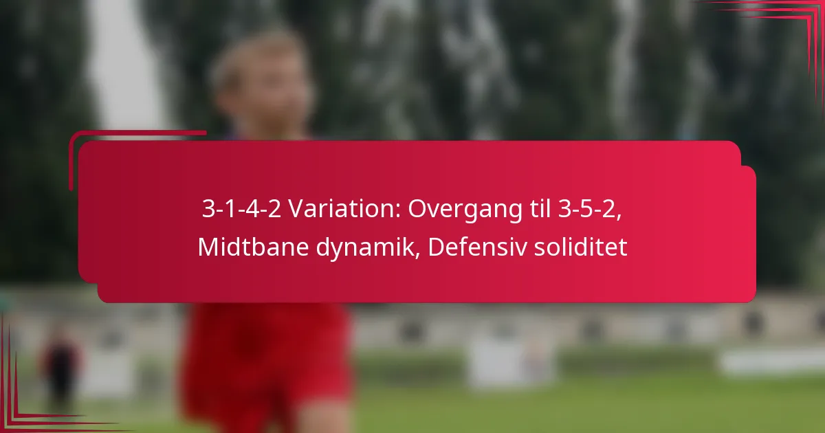 You are currently viewing 3-1-4-2 Variation: Overgang til 3-5-2, Midtbane dynamik, Defensiv soliditet