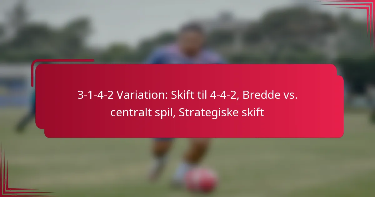 You are currently viewing 3-1-4-2 Variation: Skift til 4-4-2, Bredde vs. centralt spil, Strategiske skift