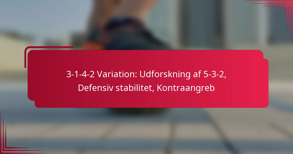 You are currently viewing 3-1-4-2 Variation: Udforskning af 5-3-2, Defensiv stabilitet, Kontraangreb