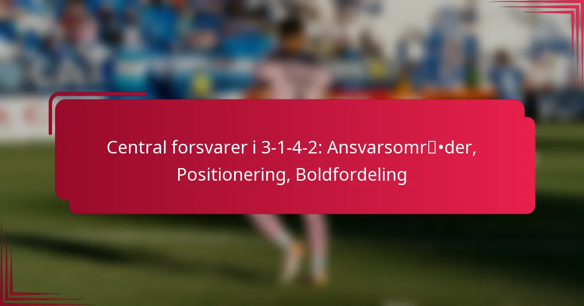 You are currently viewing Central forsvarer i 3-1-4-2: Ansvarsområder, Positionering, Boldfordeling