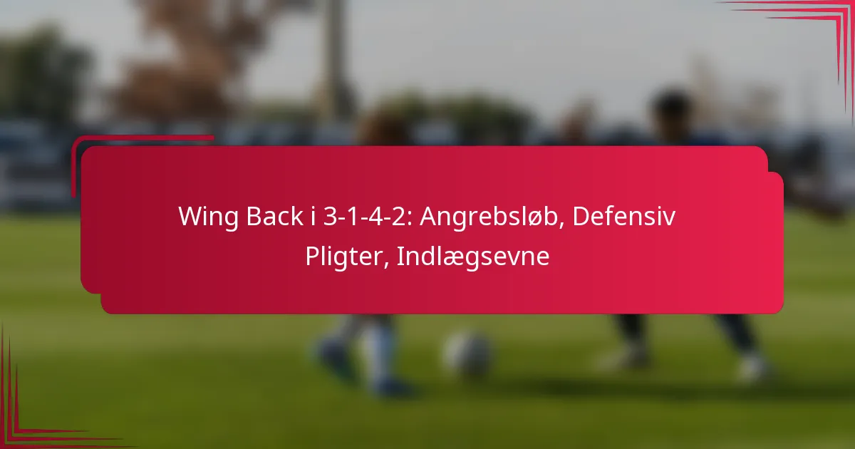 You are currently viewing Wing Back i 3-1-4-2: Angrebsløb, Defensiv Pligter, Indlægsevne
