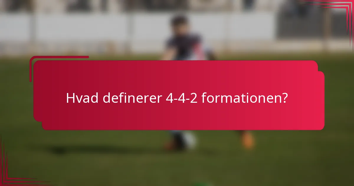 Hvad definerer 4-4-2 formationen?