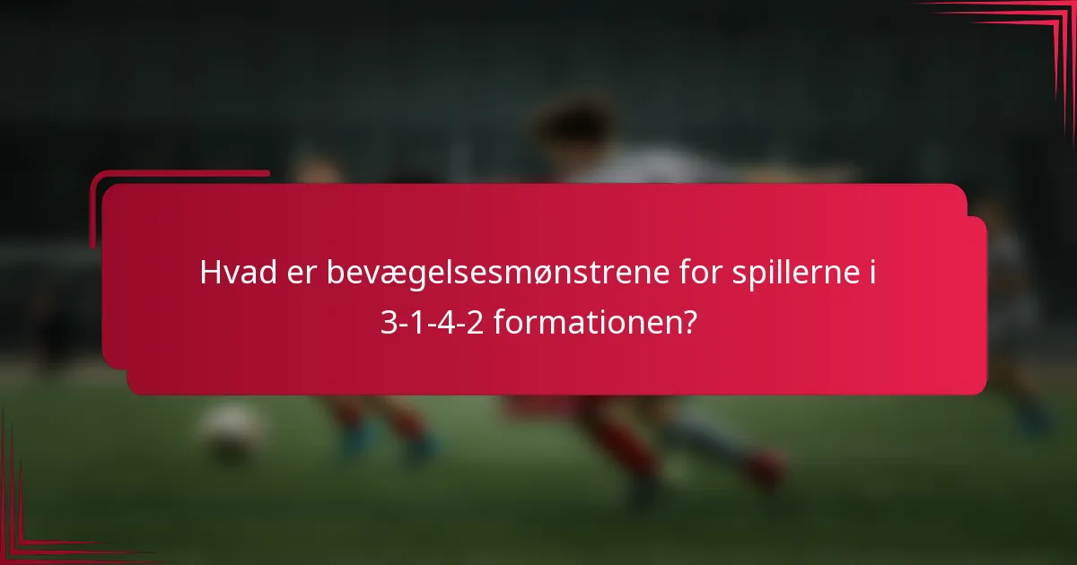 Hvad er bevægelsesmønstrene for spillerne i 3-1-4-2 formationen?