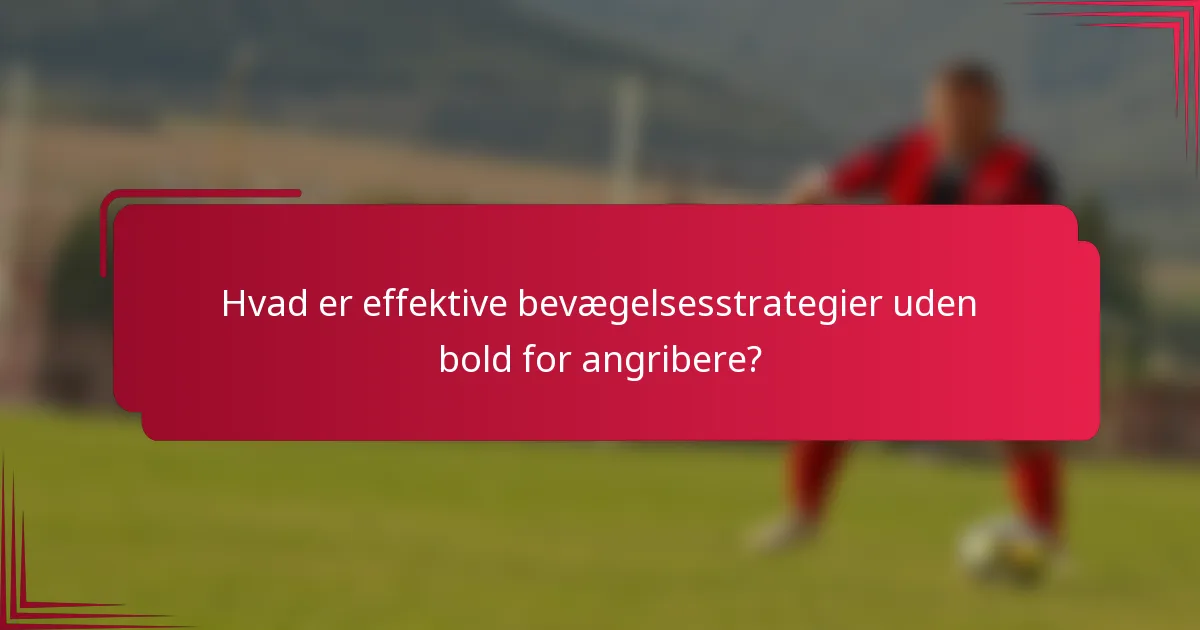 Hvad er effektive bevægelsesstrategier uden bold for angribere?