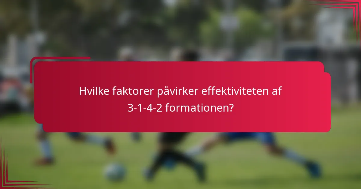 Hvilke faktorer påvirker effektiviteten af 3-1-4-2 formationen?