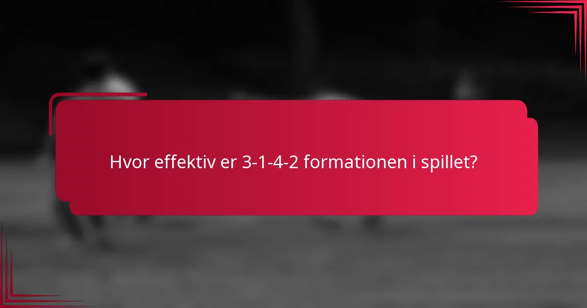 Hvor effektiv er 3-1-4-2 formationen i spillet?