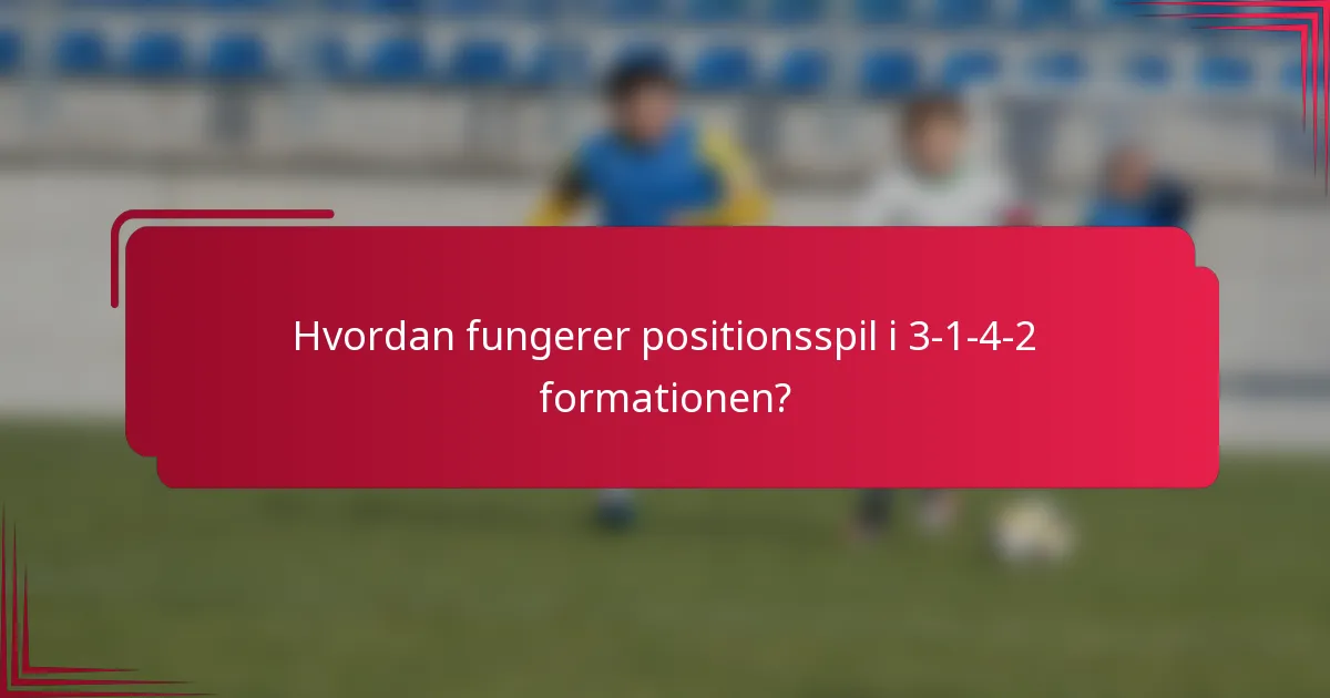 Hvordan fungerer positionsspil i 3-1-4-2 formationen?