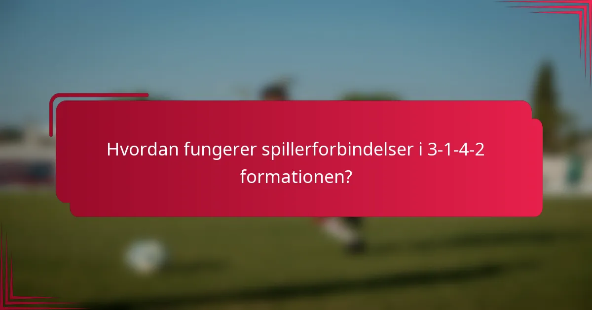 Hvordan fungerer spillerforbindelser i 3-1-4-2 formationen?