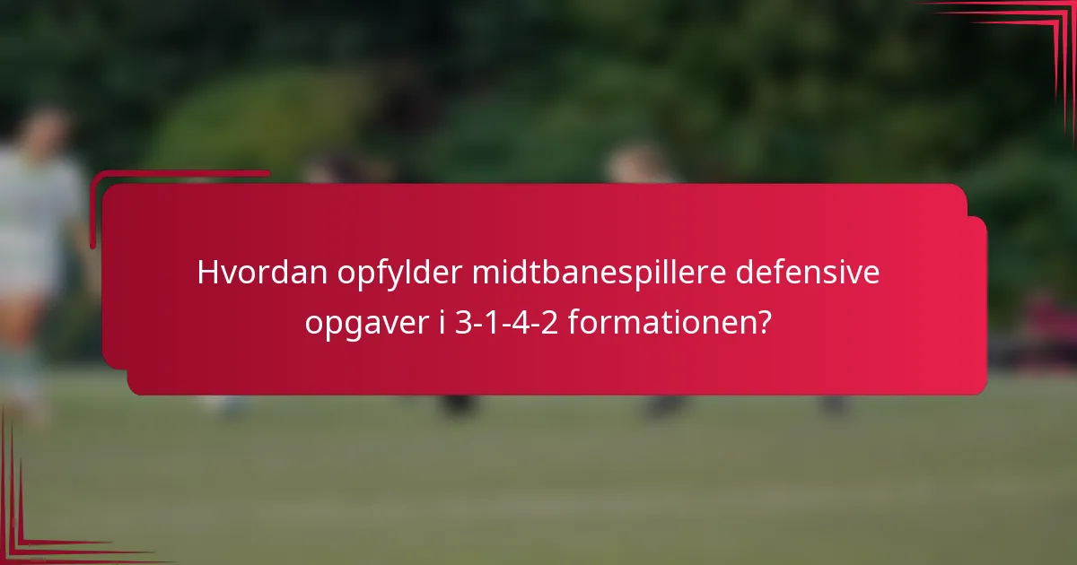 Hvordan opfylder midtbanespillere defensive opgaver i 3-1-4-2 formationen?