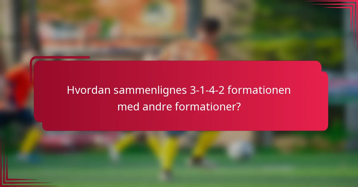 Hvordan sammenlignes 3-1-4-2 formationen med andre formationer?