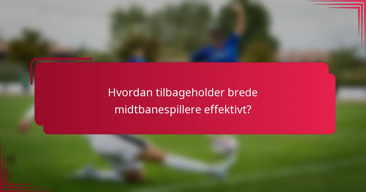 Hvordan tilbageholder brede midtbanespillere effektivt?